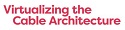 Virtualizing the Cable Architecture